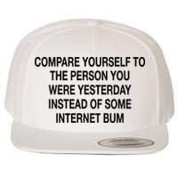 Compare Yourself To The Person You Were Yesterday Instead Of Some Internet Bum Wool Snapback Cap
