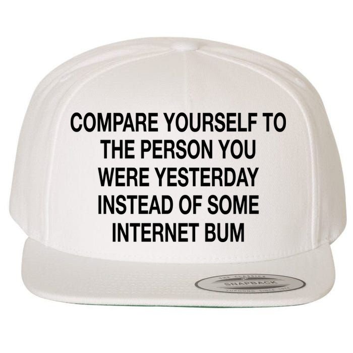 Compare Yourself To The Person You Were Yesterday Instead Of Some Internet Bum Wool Snapback Cap