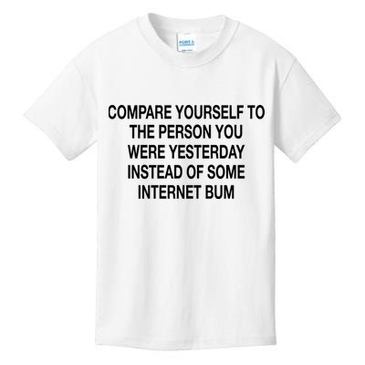 Compare Yourself To The Person You Were Yesterday Instead Of Some Internet Bum Kids T-Shirt