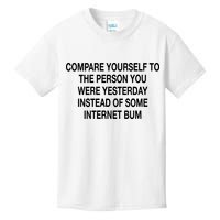 Compare Yourself To The Person You Were Yesterday Instead Of Some Internet Bum Kids T-Shirt