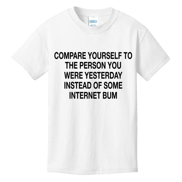 Compare Yourself To The Person You Were Yesterday Instead Of Some Internet Bum Kids T-Shirt