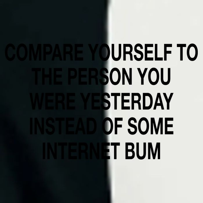 Compare Yourself To The Person You Were Yesterday Instead Of Some Internet Bum Infant Baby Jersey Bodysuit