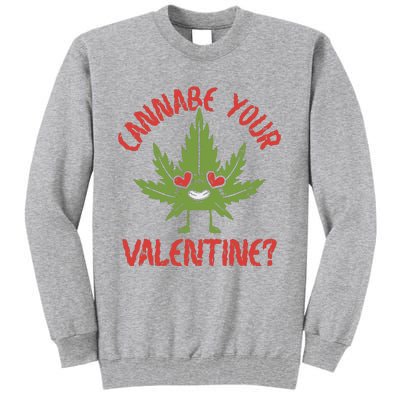 Cannabe Your Valentine 420 Cannabis Marijuana Weed Stoner Tall Sweatshirt