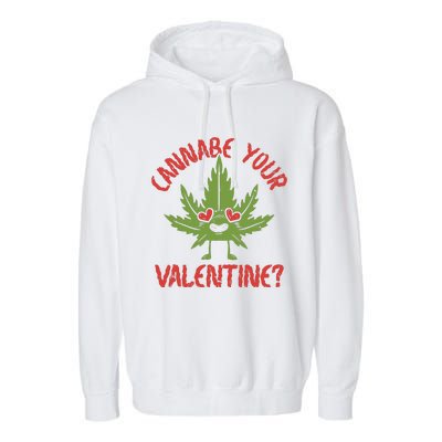 Cannabe Your Valentine 420 Cannabis Marijuana Weed Stoner Garment-Dyed Fleece Hoodie