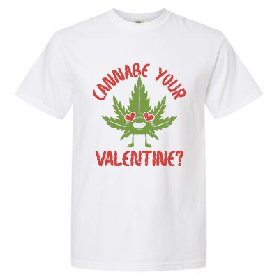 Cannabe Your Valentine 420 Cannabis Marijuana Weed Stoner Garment-Dyed Heavyweight T-Shirt