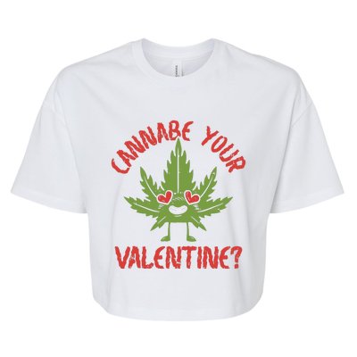 Cannabe Your Valentine 420 Cannabis Marijuana Weed Stoner Bella+Canvas Jersey Crop Tee