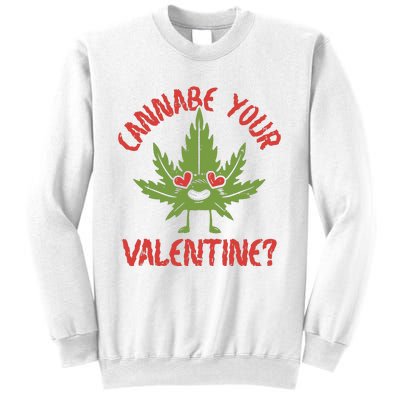 Cannabe Your Valentine 420 Cannabis Marijuana Weed Stoner Sweatshirt