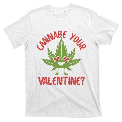 Cannabe Your Valentine 420 Cannabis Marijuana Weed Stoner T-Shirt