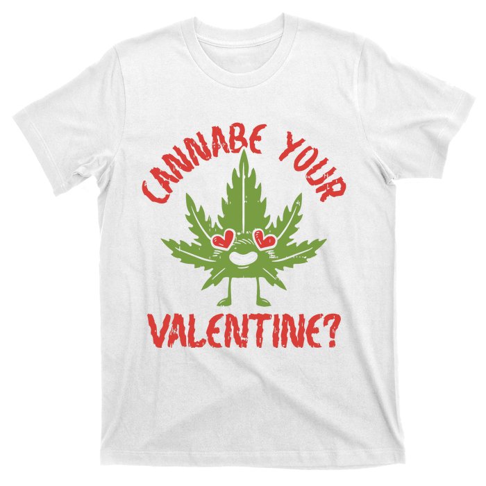 Cannabe Your Valentine 420 Cannabis Marijuana Weed Stoner T-Shirt