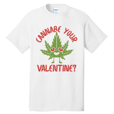 Cannabe Your Valentine 420 Cannabis Marijuana Weed Stoner Tall T-Shirt