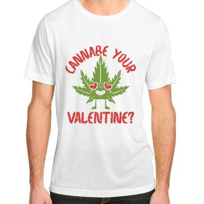 Cannabe Your Valentine 420 Cannabis Marijuana Weed Stoner Adult ChromaSoft Performance T-Shirt