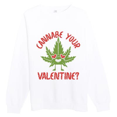 Cannabe Your Valentine 420 Cannabis Marijuana Weed Stoner Premium Crewneck Sweatshirt