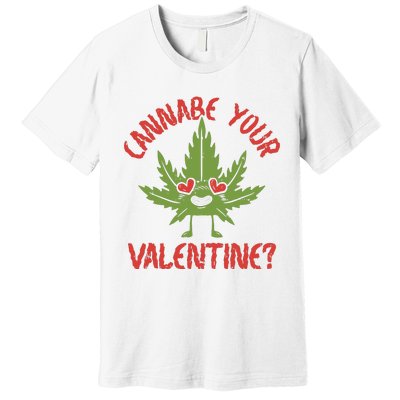 Cannabe Your Valentine 420 Cannabis Marijuana Weed Stoner Premium T-Shirt