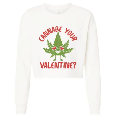 Cannabe Your Valentine 420 Cannabis Marijuana Weed Stoner Cropped Pullover Crew