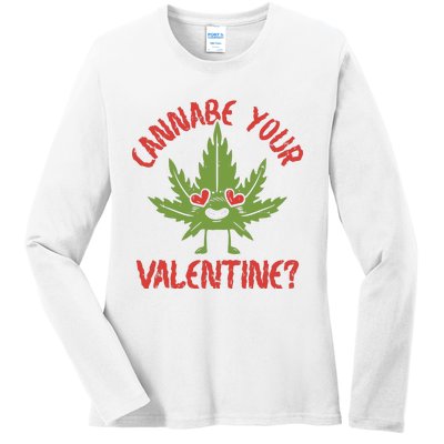 Cannabe Your Valentine 420 Cannabis Marijuana Weed Stoner Ladies Long Sleeve Shirt