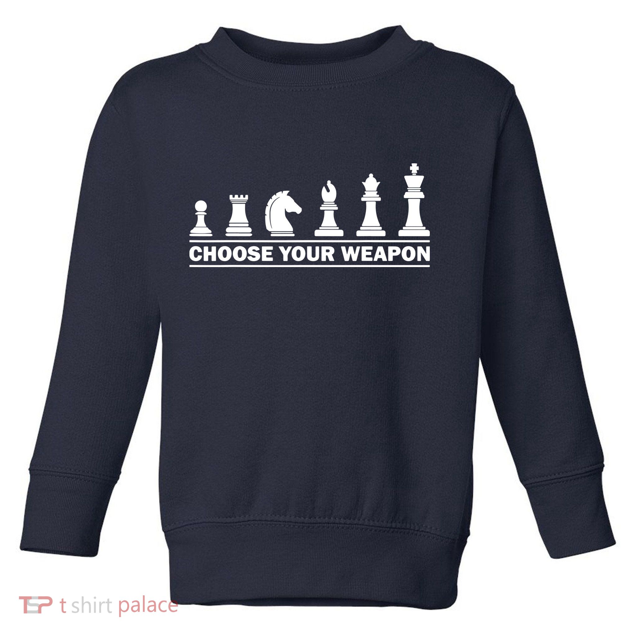 Choose Your Weapon Chess Strategy Funny Chess Lovers Toddler Sweatshirt