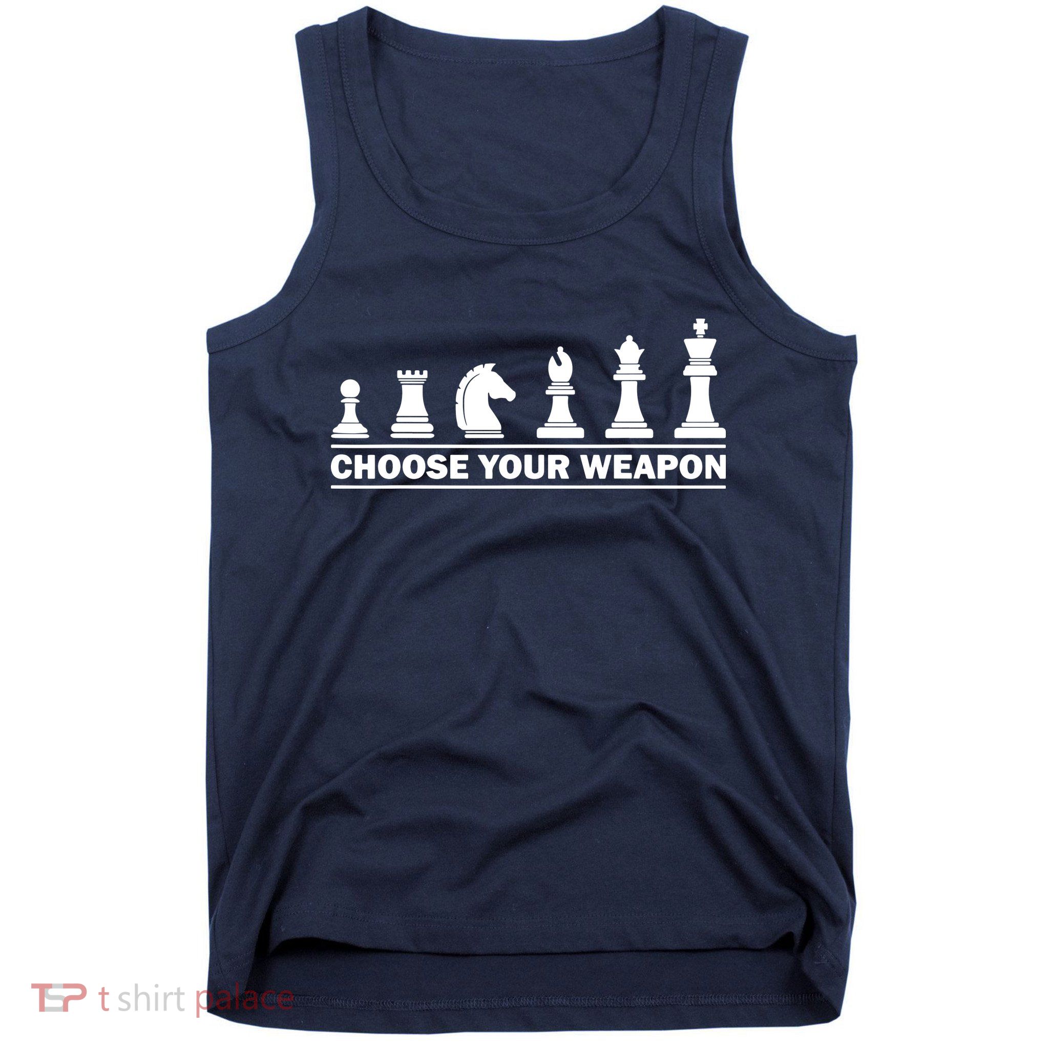 Choose Your Weapon Chess Strategy Funny Chess Lovers Tank Top