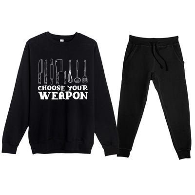 Choose Your Weapon Funny Baking Cooking Chef Gift Premium Crewneck Sweatsuit Set