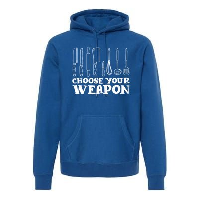 Choose Your Weapon Funny Baking Cooking Chef Gift Premium Hoodie