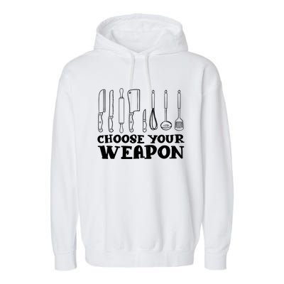 Choose Your Weapon Funny Baking Cooking Chef Gift Garment-Dyed Fleece Hoodie