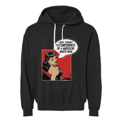 Carry Yourself With The Confidence Of A Mediocre White Man Garment-Dyed Fleece Hoodie
