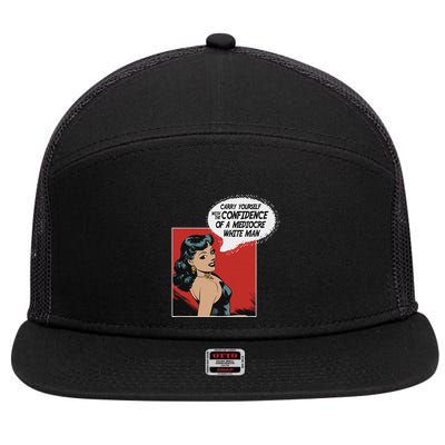 Carry Yourself With The Confidence Of A Mediocre White Man 7 Panel Mesh Trucker Snapback Hat