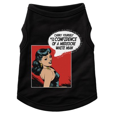Carry Yourself With The Confidence Of A Mediocre White Man Doggie Tank