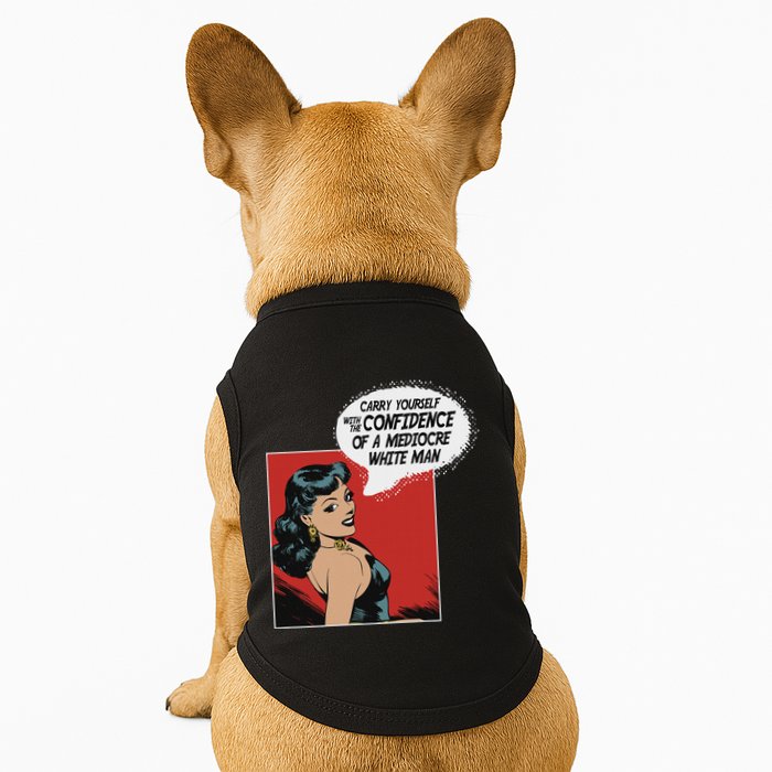 Carry Yourself With The Confidence Of A Mediocre White Man Doggie Tank