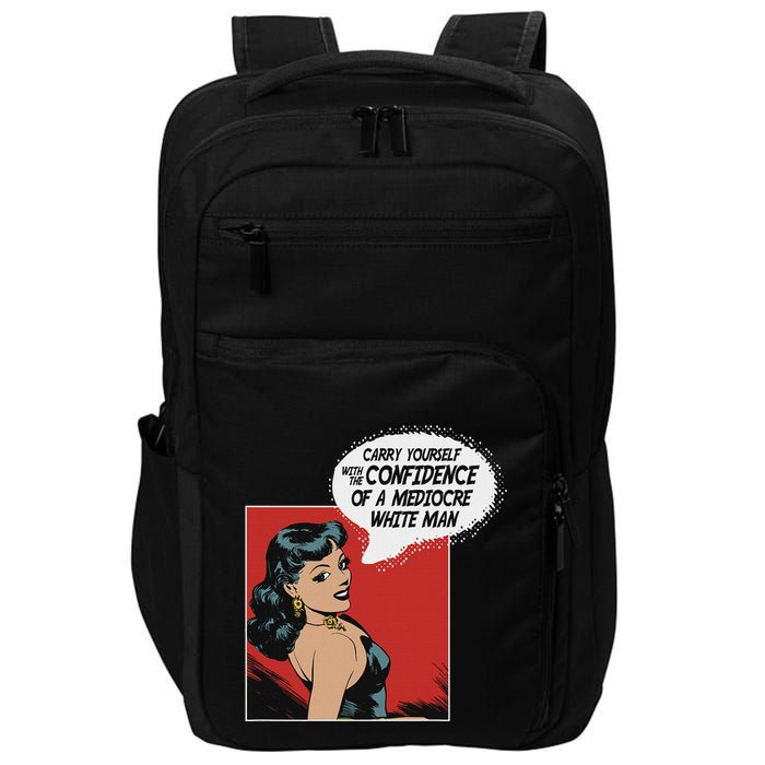 Carry Yourself With The Confidence Of A Mediocre White Man Impact Tech Backpack