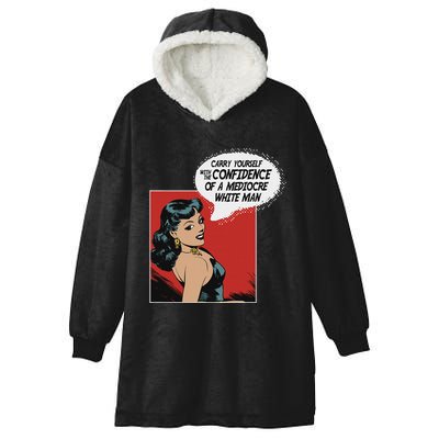 Carry Yourself With The Confidence Of A Mediocre White Man Hooded Wearable Blanket