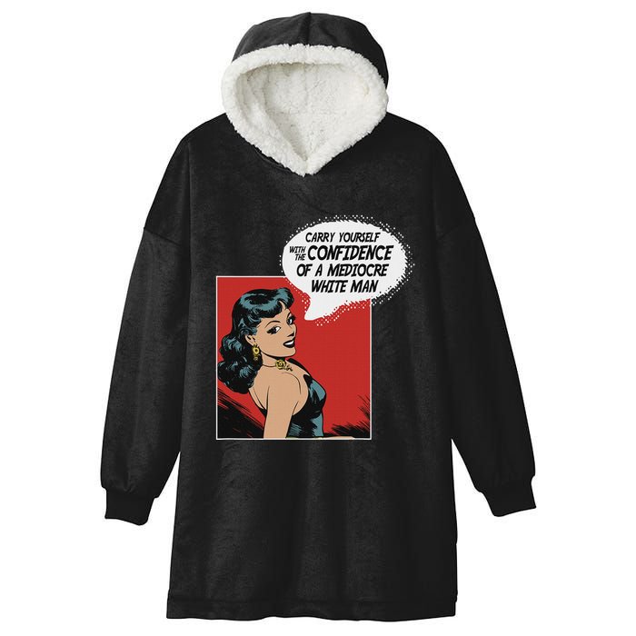 Carry Yourself With The Confidence Of A Mediocre White Man Hooded Wearable Blanket