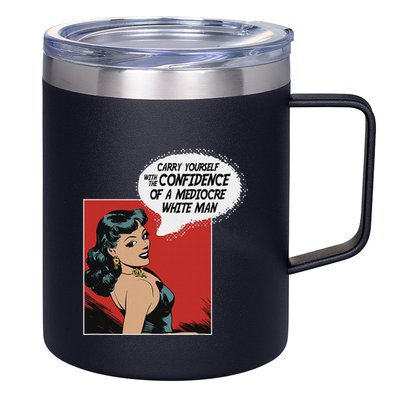 Carry Yourself With The Confidence Of A Mediocre White Man 12oz Stainless Steel Coffee Mug