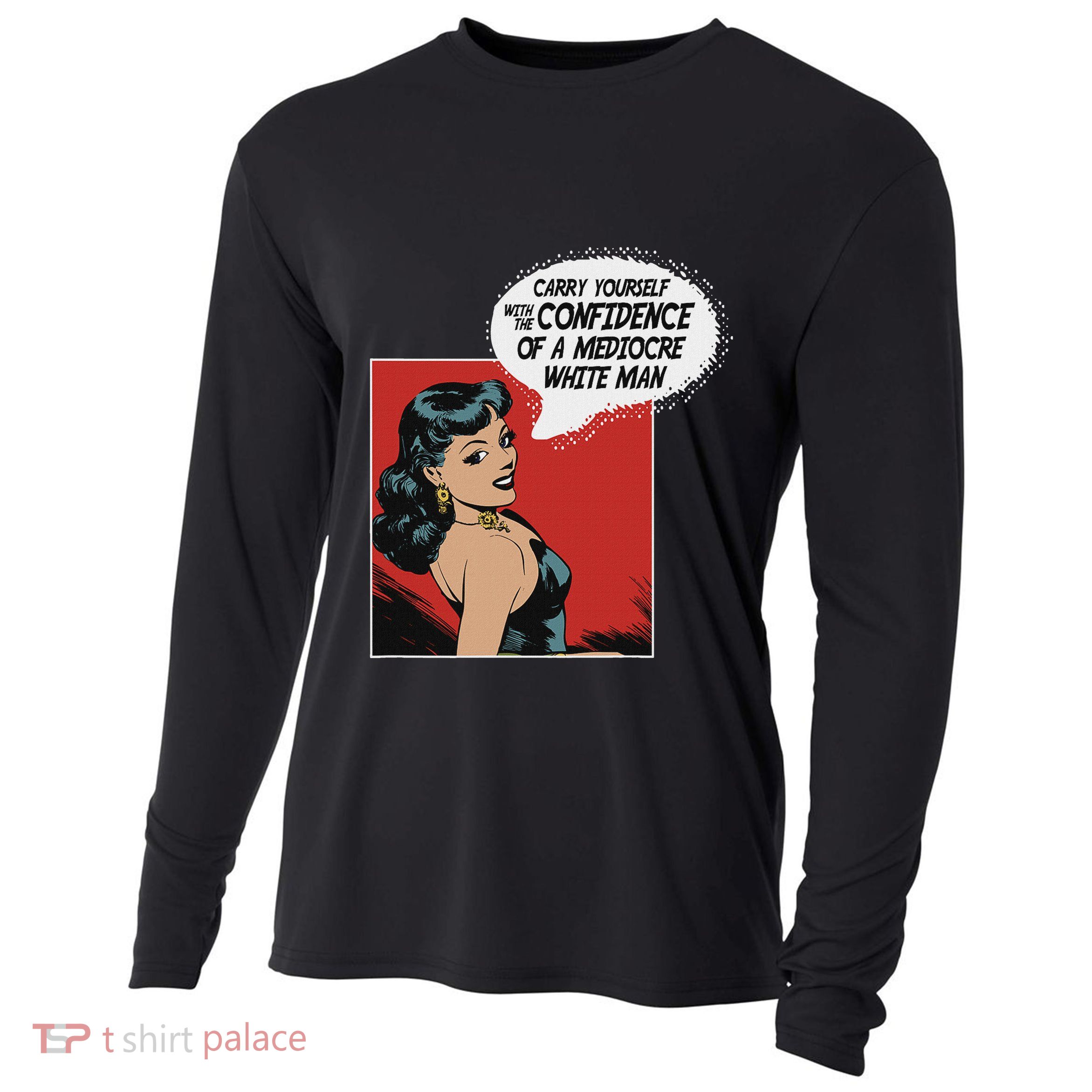 Carry Yourself With The Confidence Of A Mediocre White Man Cooling Performance Long Sleeve Crew