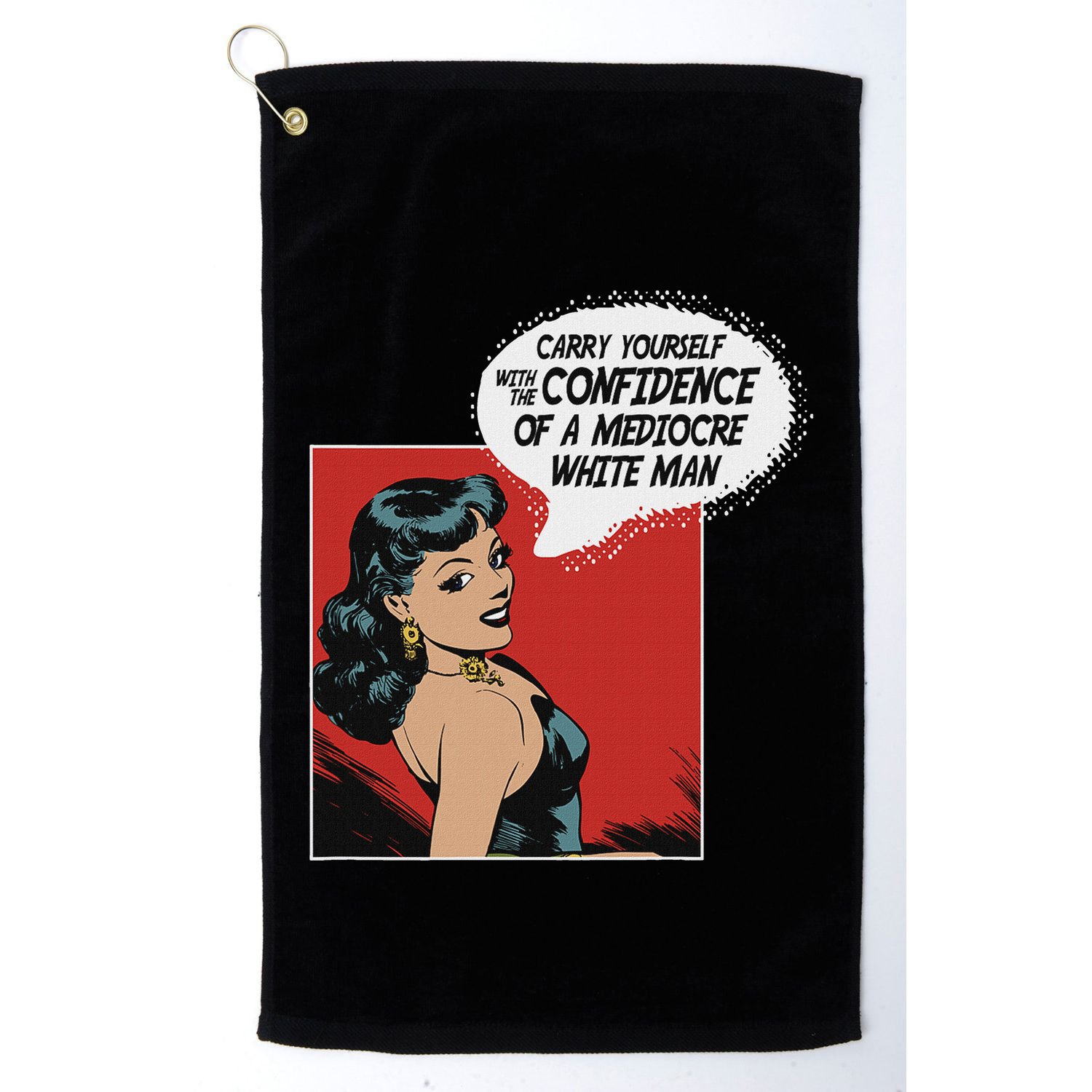 Carry Yourself With The Confidence Of A Mediocre White Man Golf Towel