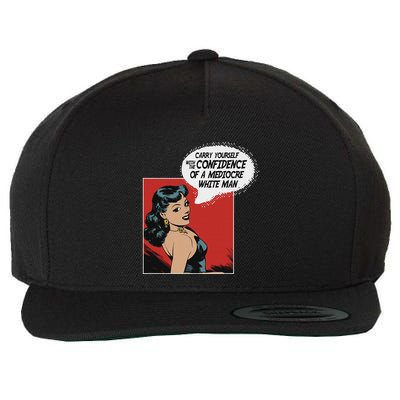 Carry Yourself With The Confidence Of A Mediocre White Man Wool Snapback Cap