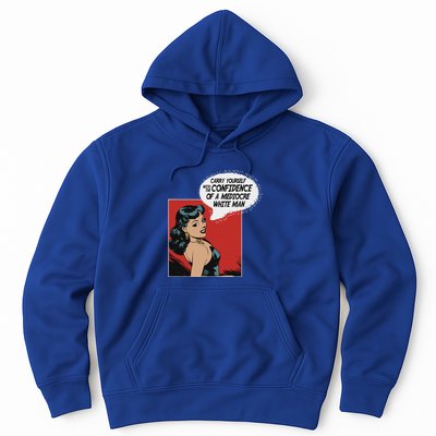 Carry Yourself With The Confidence Of A Mediocre White Man Hoodie