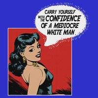 Carry Yourself With The Confidence Of A Mediocre White Man Full-Length Apron With Pockets
