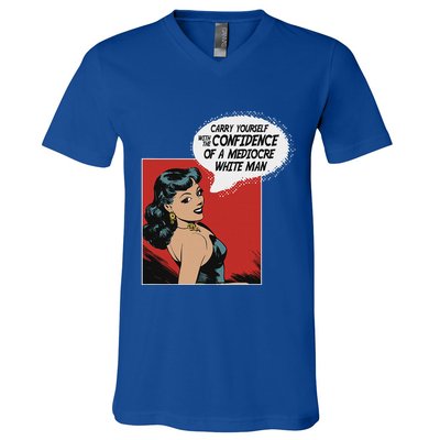 Carry Yourself With The Confidence Of A Mediocre White Man V-Neck T-Shirt