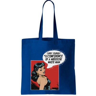 Carry Yourself With The Confidence Of A Mediocre White Man Bag