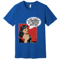 Carry Yourself With The Confidence Of A Mediocre White Man Premium T-Shirt