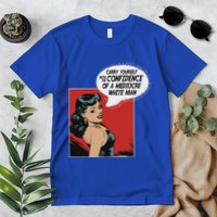 Carry Yourself With The Confidence Of A Mediocre White Man Premium T-Shirt