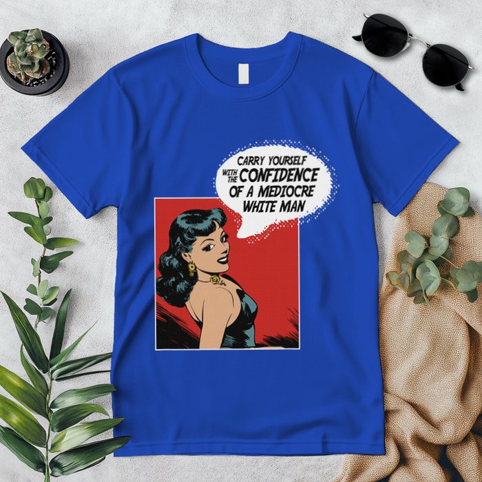 Carry Yourself With The Confidence Of A Mediocre White Man Premium T-Shirt