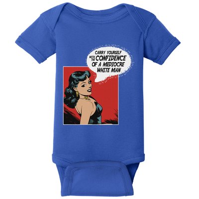 Carry Yourself With The Confidence Of A Mediocre White Man Baby Bodysuit