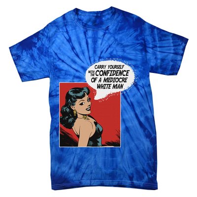 Carry Yourself With The Confidence Of A Mediocre White Man Tie-Dye T-Shirt
