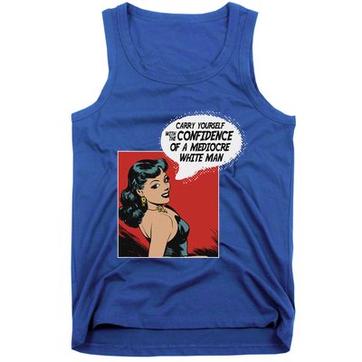 Carry Yourself With The Confidence Of A Mediocre White Man Tank Top
