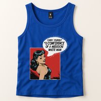Carry Yourself With The Confidence Of A Mediocre White Man Tank Top