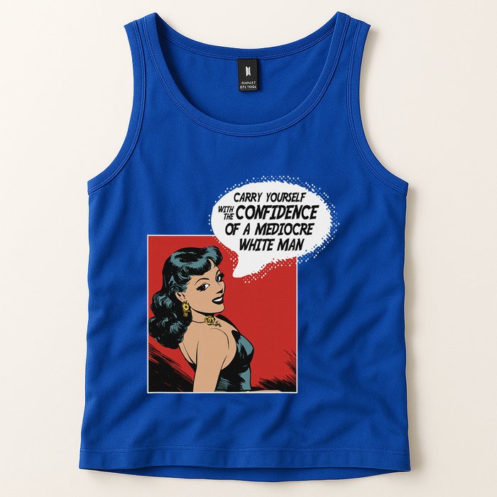 Carry Yourself With The Confidence Of A Mediocre White Man Tank Top