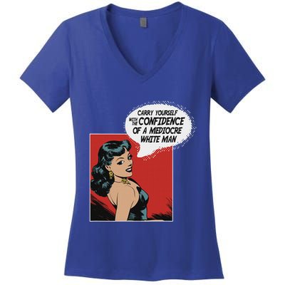 Carry Yourself With The Confidence Of A Mediocre White Man Women's V-Neck T-Shirt