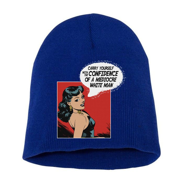 Carry Yourself With The Confidence Of A Mediocre White Man Short Acrylic Beanie
