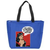 Carry Yourself With The Confidence Of A Mediocre White Man Zip Tote Bag
